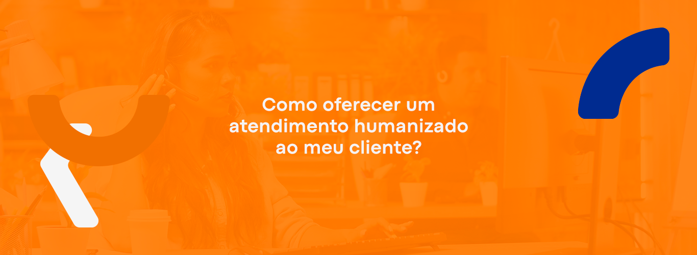 Saiba Como Oferecer Um Atendimento Humanizado Ao Seu Cliente PhoneTrack